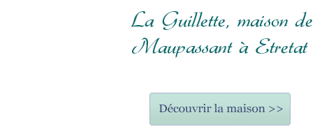 La Guillette, maison de Maupassant à Etretat